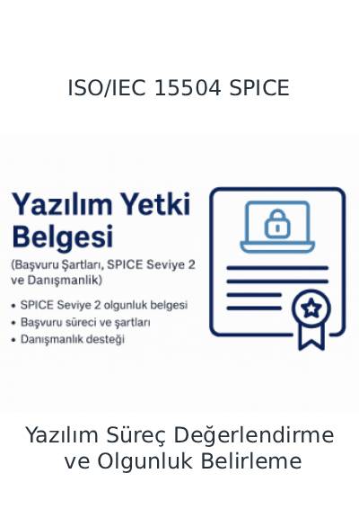 ISO/IEC 15504 SPICE Yazılım Süreç Değerlendirme ve Olgunluk Belirleme